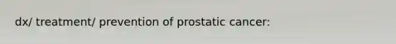 dx/ treatment/ prevention of prostatic cancer: