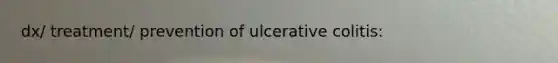 dx/ treatment/ prevention of ulcerative colitis: