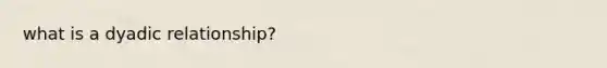 what is a dyadic relationship?