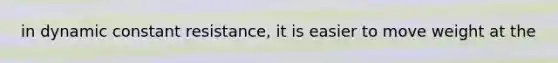 in dynamic constant resistance, it is easier to move weight at the