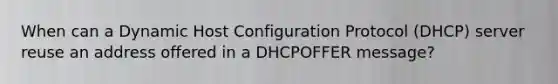 When can a Dynamic Host Configuration Protocol (DHCP) server reuse an address offered in a DHCPOFFER message?