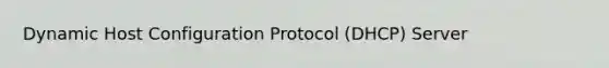 Dynamic Host Configuration Protocol (DHCP) Server