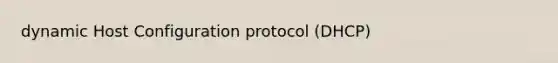 dynamic Host Configuration protocol (DHCP)