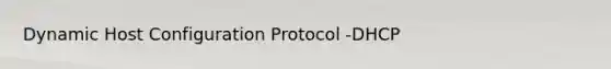 Dynamic Host Configuration Protocol -DHCP