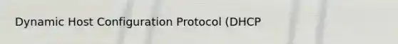 Dynamic Host Configuration Protocol (DHCP