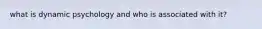 what is dynamic psychology and who is associated with it?