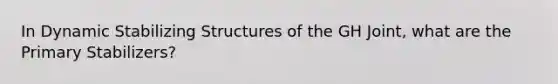 In Dynamic Stabilizing Structures of the GH Joint, what are the Primary Stabilizers?
