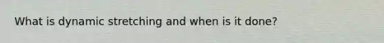 What is dynamic stretching and when is it done?