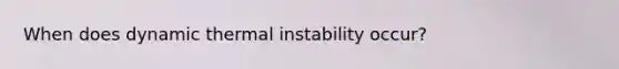 When does dynamic thermal instability occur?