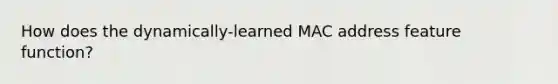 How does the dynamically-learned MAC address feature function?