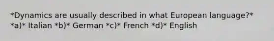 *Dynamics are usually described in what European language?* *a)* Italian *b)* German *c)* French *d)* English