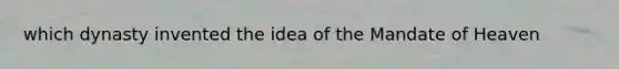 which dynasty invented the idea of the Mandate of Heaven