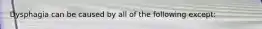 Dysphagia can be caused by all of the following except: