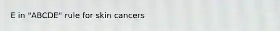 E in "ABCDE" rule for skin cancers
