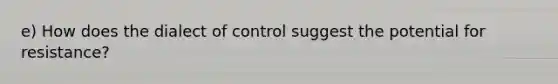 e) How does the dialect of control suggest the potential for resistance?