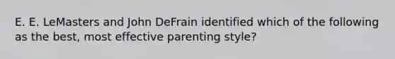 E. E. LeMasters and John DeFrain identified which of the following as the best, most effective parenting style?