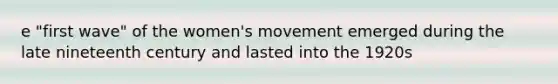 e "first wave" of the women's movement emerged during the late nineteenth century and lasted into the 1920s