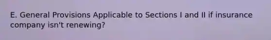E. General Provisions Applicable to Sections I and II if insurance company isn't renewing?