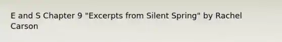 E and S Chapter 9 "Excerpts from Silent Spring" by Rachel Carson
