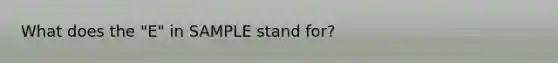 What does the "E" in SAMPLE stand for?