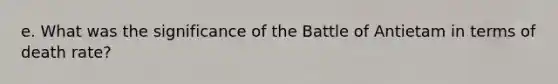 e. What was the significance of the Battle of Antietam in terms of death rate?