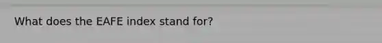 What does the EAFE index stand for?