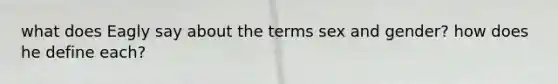 what does Eagly say about the terms sex and gender? how does he define each?