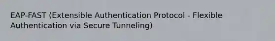 EAP-FAST (Extensible Authentication Protocol - Flexible Authentication via Secure Tunneling)