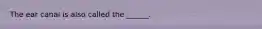 The ear canal is also called the ______.