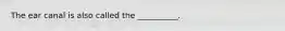 The ear canal is also called the __________.