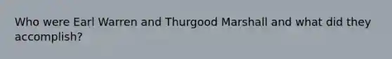 Who were Earl Warren and Thurgood Marshall and what did they accomplish?