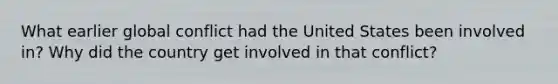 What earlier global conflict had the United States been involved in? Why did the country get involved in that conflict?