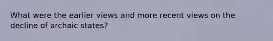 What were the earlier views and more recent views on the decline of archaic states?