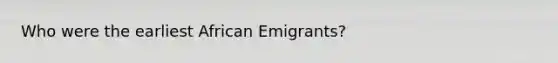 Who were the earliest African Emigrants?