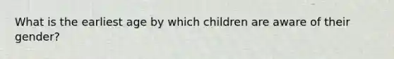 What is the earliest age by which children are aware of their gender?