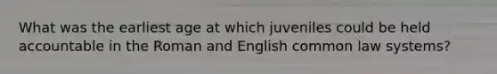 What was the earliest age at which juveniles could be held accountable in the Roman and English common law systems?