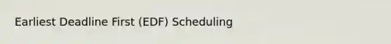 Earliest Deadline First (EDF) Scheduling