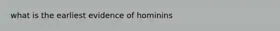 what is the earliest evidence of hominins