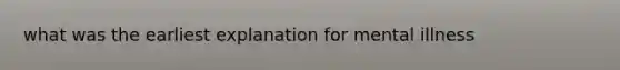 what was the earliest explanation for mental illness