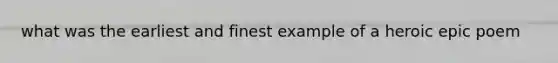 what was the earliest and finest example of a heroic epic poem