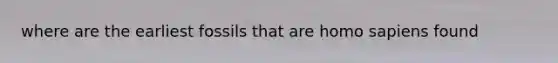 where are the earliest fossils that are homo sapiens found