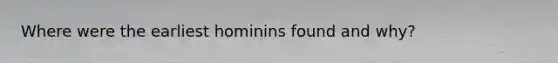 Where were the earliest hominins found and why?