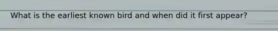 What is the earliest known bird and when did it first appear?