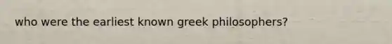 who were the earliest known greek philosophers?