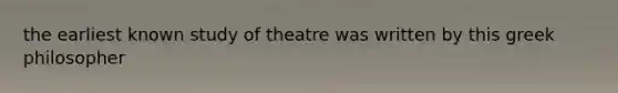 the earliest known study of theatre was written by this greek philosopher