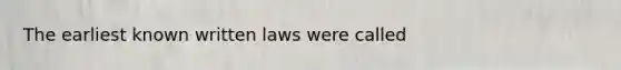 The earliest known written laws were called