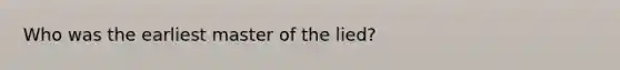 Who was the earliest master of the lied?