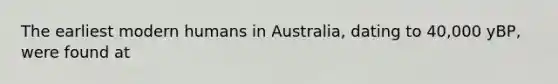 The earliest modern humans in Australia, dating to 40,000 yBP, were found at