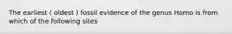 The earliest ( oldest ) fossil evidence of the genus Homo is from which of the following sites