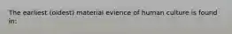 The earliest (oldest) material evience of human culture is found in: